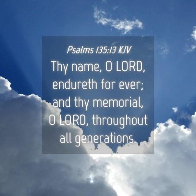 Picture 04 - Psalms 135:13 KJV - Thy name, O LORD, endureth for ever; and thy - Bible Verse Picture