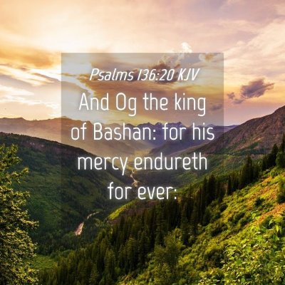 Picture 04 - Psalms 136:20 KJV - And Og the king of Bashan: for his mercy endureth - Bible Verse Picture