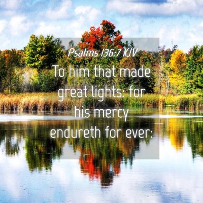 Picture 04 - Psalms 136:7 KJV - To him that made great lights: for his mercy - Bible Verse Picture