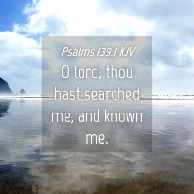 Picture 04 - Psalms 139:1 KJV - O lord, thou hast searched me, and known - Bible Verse Picture