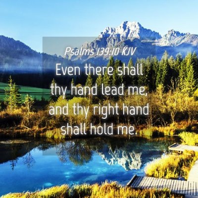 Picture 04 - Psalms 139:10 KJV - Even there shall thy hand lead me, and thy right - Bible Verse Picture