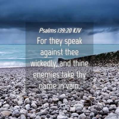 Picture 04 - Psalms 139:20 KJV - For they speak against thee wickedly, and thine - Bible Verse Picture
