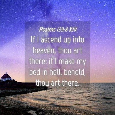 Picture 04 - Psalms 139:8 KJV - If I ascend up into heaven, thou art there: if I - Bible Verse Picture
