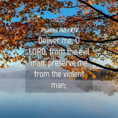 Picture 04 - Psalms 140:1 KJV - Deliver me, O LORD, from the evil man: preserve - Bible Verse Picture