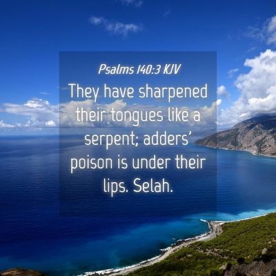 Picture 04 - Psalms 140:3 KJV - They have sharpened their tongues like a serpent; - Bible Verse Picture