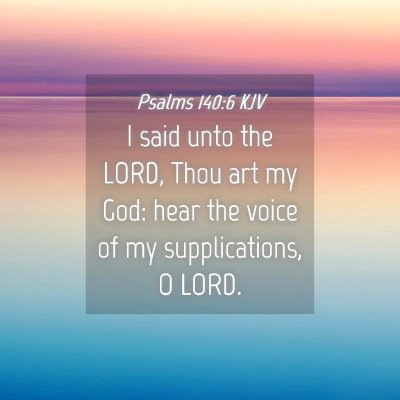 Picture 04 - Psalms 140:6 KJV - I said unto the LORD, Thou art my God: hear the - Bible Verse Picture