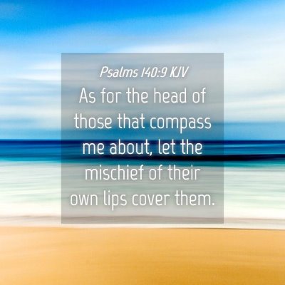 Picture 04 - Psalms 140:9 KJV - As for the head of those that compass me about, - Bible Verse Picture