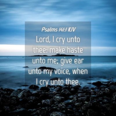 Picture 04 - Psalms 141:1 KJV - Lord, I cry unto thee: make haste unto me; give - Bible Verse Picture