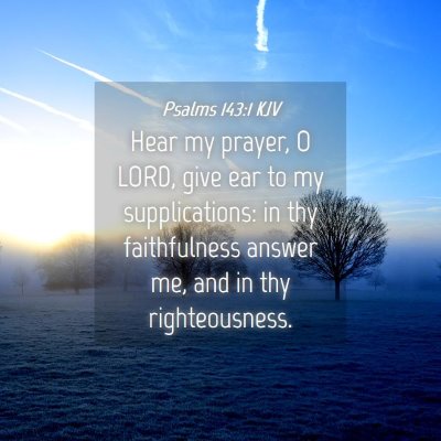 Picture 04 - Psalms 143:1 KJV - Hear my prayer, O LORD, give ear to my - Bible Verse Picture