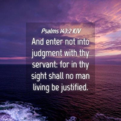Picture 04 - Psalms 143:2 KJV - And enter not into judgment with thy servant: for - Bible Verse Picture