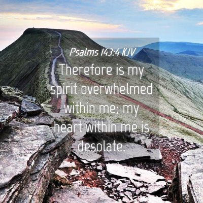 Picture 04 - Psalms 143:4 KJV - Therefore is my spirit overwhelmed within me; my - Bible Verse Picture