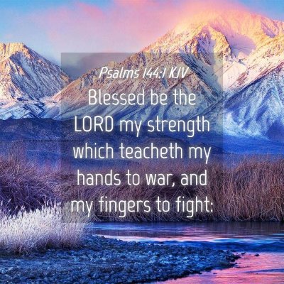 Picture 04 - Psalms 144:1 KJV - Blessed be the LORD my strength which teacheth my - Bible Verse Picture