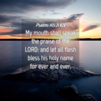 Picture 04 - Psalms 145:21 KJV - My mouth shall speak the praise of the LORD: and - Bible Verse Picture