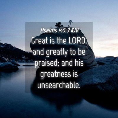 Picture 04 - Psalms 145:3 KJV - Great is the LORD, and greatly to be praised; and - Bible Verse Picture