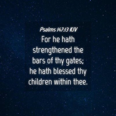 Picture 04 - Psalms 147:13 KJV - For he hath strengthened the bars of thy gates; - Bible Verse Picture