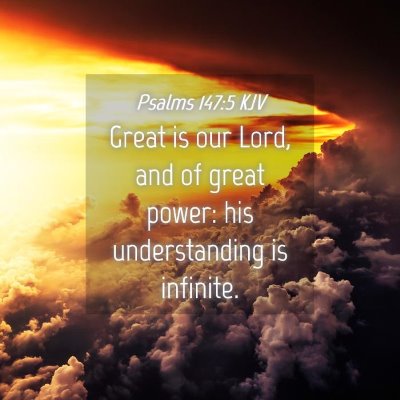 Picture 04 - Psalms 147:5 KJV - Great is our Lord, and of great power: his - Bible Verse Picture