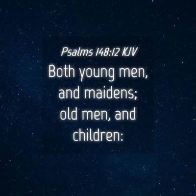 Picture 04 - Psalms 148:12 KJV - Both young men, and maidens; old men, and - Bible Verse Picture