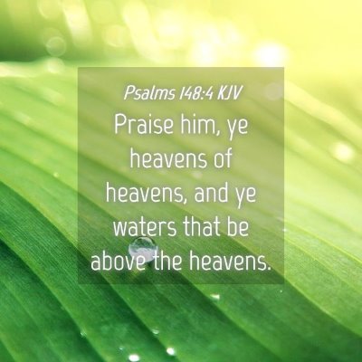 Picture 04 - Psalms 148:4 KJV - Praise him, ye heavens of heavens, and ye waters - Bible Verse Picture