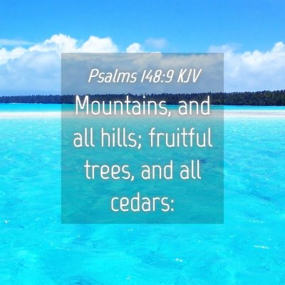 Picture 04 - Psalms 148:9 KJV - Mountains, and all hills; fruitful trees, and all - Bible Verse Picture
