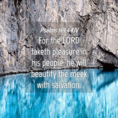 Picture 04 - Psalms 149:4 KJV - For the LORD taketh pleasure in his people: he - Bible Verse Picture