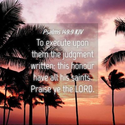 Picture 04 - Psalms 149:9 KJV - To execute upon them the judgment written: this - Bible Verse Picture