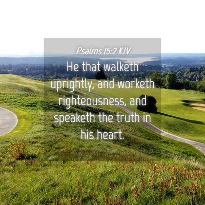 Picture 04 - Psalms 15:2 KJV - He that walketh uprightly, and worketh - Bible Verse Picture
