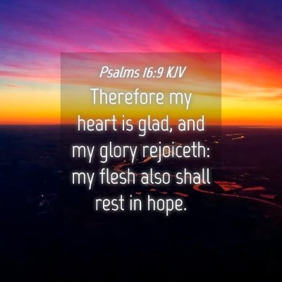 Picture 04 - Psalms 16:9 KJV - Therefore my heart is glad, and my glory - Bible Verse Picture
