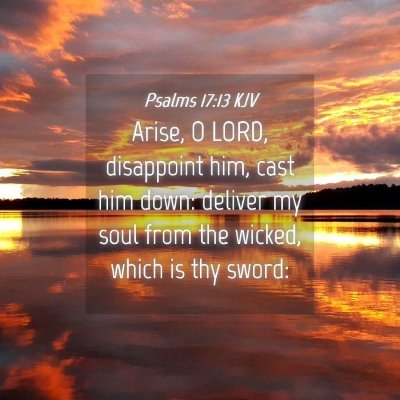 Picture 04 - Psalms 17:13 KJV - Arise, O LORD, disappoint him, cast him down: - Bible Verse Picture