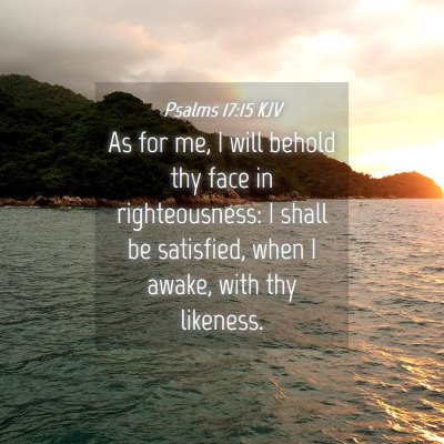 Picture 04 - Psalms 17:15 KJV - As for me, I will behold thy face in - Bible Verse Picture