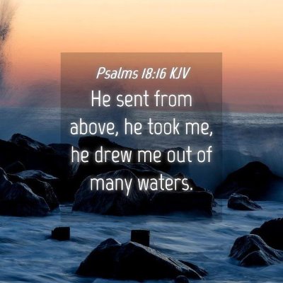 Picture 04 - Psalms 18:16 KJV - He sent from above, he took me, he drew me out of - Bible Verse Picture
