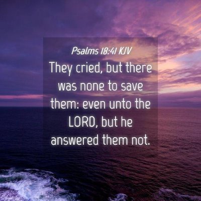 Picture 04 - Psalms 18:41 KJV - They cried, but there was none to save them: even - Bible Verse Picture