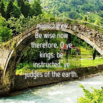 Picture 04 - Psalms 2:10 KJV - Be wise now therefore, O ye kings: be instructed, - Bible Verse Picture