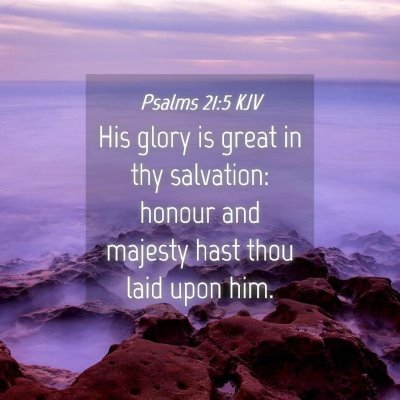 Picture 04 - Psalms 21:5 KJV - His glory is great in thy salvation: honour and - Bible Verse Picture