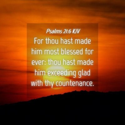 Picture 04 - Psalms 21:6 KJV - For thou hast made him most blessed for ever: - Bible Verse Picture