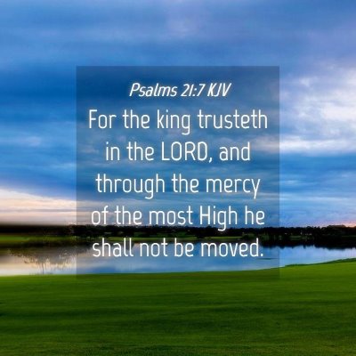 Picture 04 - Psalms 21:7 KJV - For the king trusteth in the LORD, and through - Bible Verse Picture