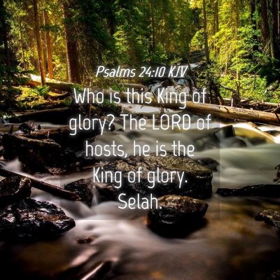 Picture 04 - Psalms 24:10 KJV - Who is this King of glory? The LORD of hosts, he - Bible Verse Picture