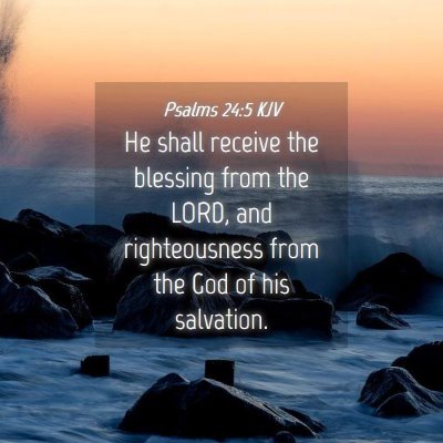 Picture 04 - Psalms 24:5 KJV - He shall receive the blessing from the LORD, and - Bible Verse Picture