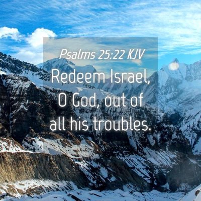 Picture 04 - Psalms 25:22 KJV - Redeem Israel, O God, out of all his - Bible Verse Picture
