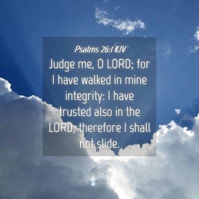 Picture 04 - Psalms 26:1 KJV - Judge me, O LORD; for I have walked in mine - Bible Verse Picture