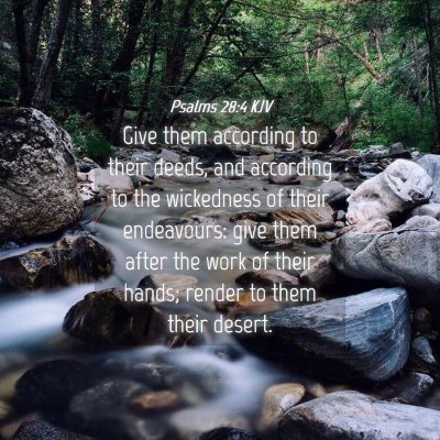 Picture 04 - Psalms 28:4 KJV - Give them according to their deeds, and according - Bible Verse Picture