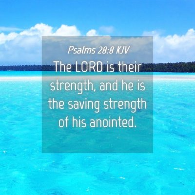Picture 04 - Psalms 28:8 KJV - The LORD is their strength, and he is the saving - Bible Verse Picture
