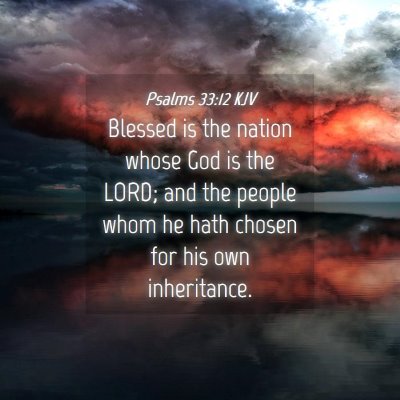 Picture 04 - Psalms 33:12 KJV - Blessed is the nation whose God is the LORD; and - Bible Verse Picture