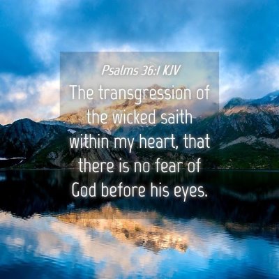 Picture 04 - Psalms 36:1 KJV - The transgression of the wicked saith within my - Bible Verse Picture