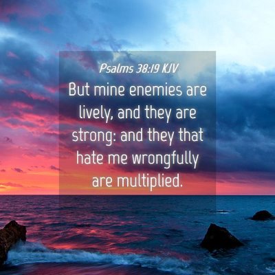 Picture 04 - Psalms 38:19 KJV - But mine enemies are lively, and they are strong: - Bible Verse Picture