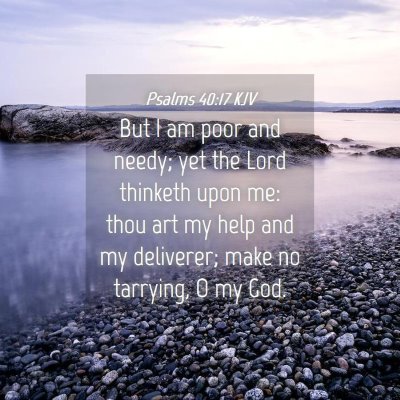 Picture 04 - Psalms 40:17 KJV - But I am poor and needy; yet the Lord thinketh - Bible Verse Picture
