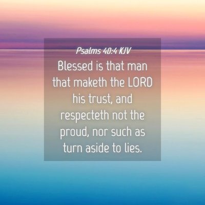 Picture 04 - Psalms 40:4 KJV - Blessed is that man that maketh the LORD his - Bible Verse Picture