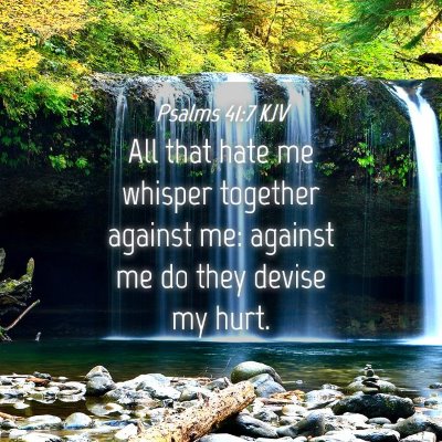 Picture 04 - Psalms 41:7 KJV - All that hate me whisper together against me: - Bible Verse Picture