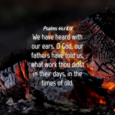 Picture 04 - Psalms 44:1 KJV - We have heard with our ears, O God, our fathers - Bible Verse Picture