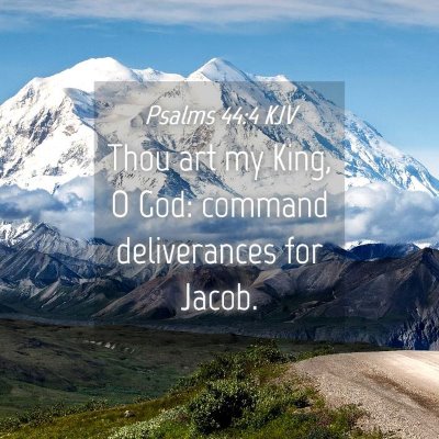 Picture 04 - Psalms 44:4 KJV - Thou art my King, O God: command deliverances for - Bible Verse Picture