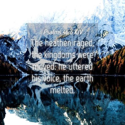 Picture 04 - Psalms 46:6 KJV - The heathen raged, the kingdoms were moved: he - Bible Verse Picture